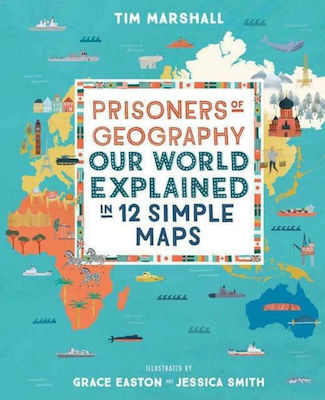 Prisoners of Geography, Our World Explained in 12 Simple Maps