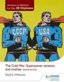 Access to History for the Ib Diploma: the Cold War: Superpower Tensions And Rivalries, 2. Auflage