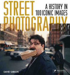 Street Photography : A History in 100 Iconic Photographs