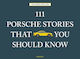 111 Porsche Stories that you Should Know