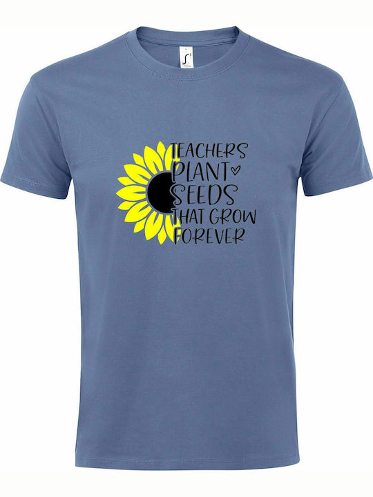 T-shirt Unisex " Teachers Plant Seeds That Grow Forever " , Indigo