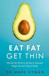 Eat Fat Get Thin : Why the Fat we Eat Is the Key to Sustained Weight Loss and Vibrant Health