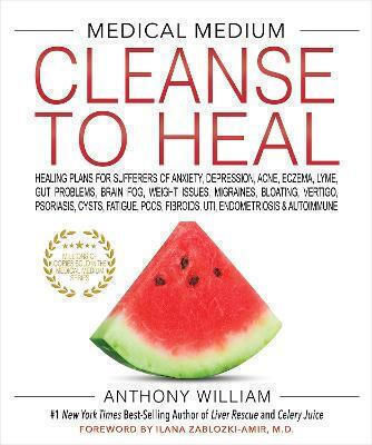 Medical Medium Cleanse to Heal : Healing Plans for Sufferers of Anxiety, Depression, Acne, Eczema, Lyme, Gut Problems, Brain Fog, Weight Issues, Migraines, Bloating, Vertigo, Psoriasis, Cysts, Fatigue, PCOS, Fibroids, UTI, Endometriosis & Autoimmune Medical Medium Cleanse to Heal : Healing Plans for Sufferers of Anxiety, Depression, Acne, Eczema, Lyme, Gut Problems, Brain Fog, Weight Issues, Migraines, Bloating, Vertigo, Psoriasis, Cysts, Fatigue, PCOS, Fibroids, UTI, Endometriosis & Autoimmune