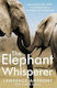The Elephant Whisperer : Learning About Life, Loyalty and Freedom From a Remarkable Herd of Elephants
