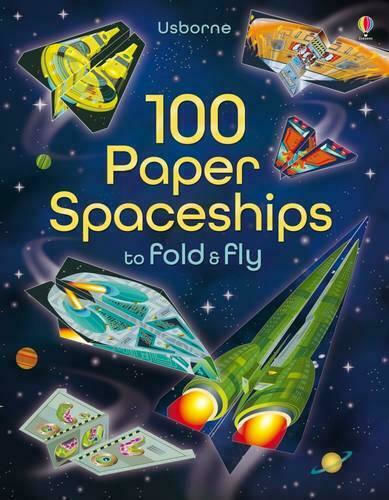100 Paper Spaceships to Fold and Fly 100 Paper Spaceships to Fold and Fly
