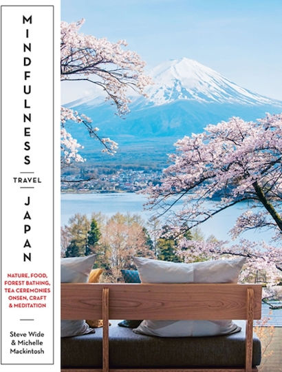 Mindfulness Travel Japan, Nature, Food, Forest Bathing, Tea Ceremonies, Onsen, Craft & Meditation Mindfulness Travel Japan, Nature, Food, Forest Bathing, Tea Ceremonies, Onsen, Craft & Meditation