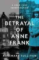 The Betrayal of Anne Frank : A Cold Case Investigation