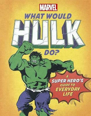 What Would Hulk Do?, A super hero's guide to everyday life What Would Hulk Do?, A super hero's guide to everyday life