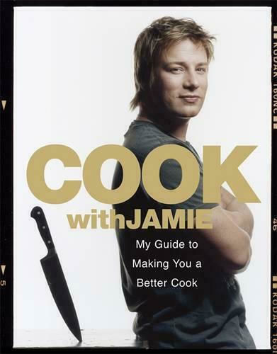 Cook with Jamie, My Guide to Making You a Better Cook Cook with Jamie, My Guide to Making You a Better Cook