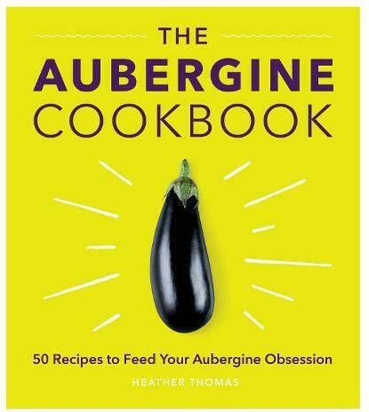 The Aubergine Cookbook The Aubergine Cookbook