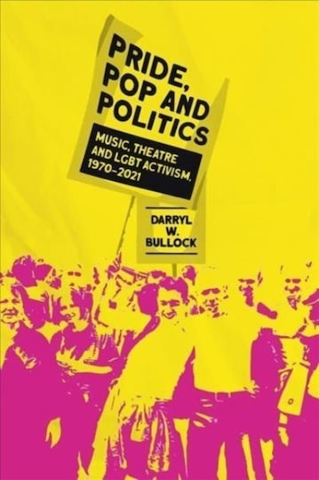 Pride, Pop and Politics, Music, Theatre and LGBT Activism, 1970-2022