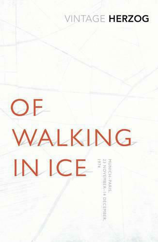 Of Walking In Ice, Munich - Paris: 23 November - 14 December, 1974 Of Walking In Ice, Munich - Paris: 23 November - 14 December, 1974