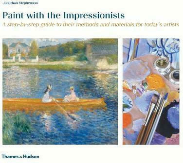 Paint with the Impressionists, Un ghid pas cu pas al metodelor și materialelor lor pentru artiștii de astăzi