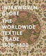 Interwoven Globe, Der weltweite Textilhandel 1500-1800