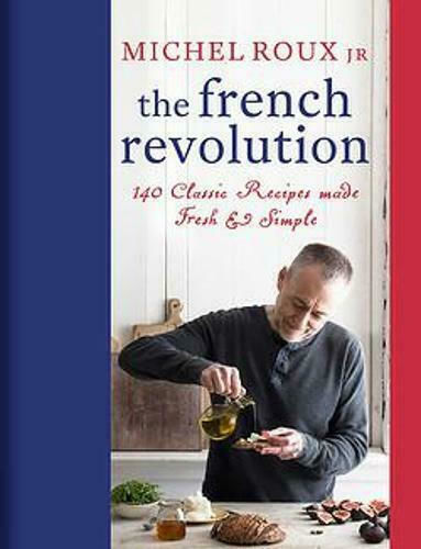 The French Revolution, 140 Classic Recipes Made Fresh & Simple