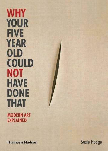 Why your Five Year Old Could not Have Done That, Modern Art Explained