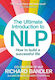 The Ultimate Introduction to Nlp, Cum Să-ți Construiești o Viață de Succes