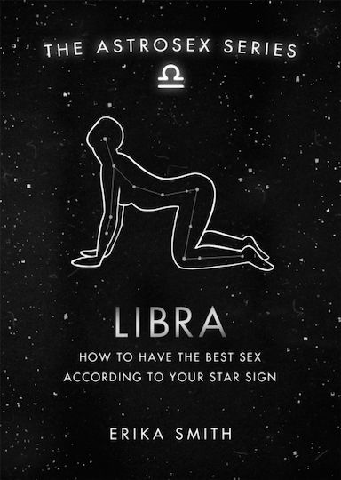 The Astrosex Series Libra, Wie Sie den besten Sex nach Ihrem Sternzeichen haben