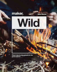 Maker.Wild, 15 step-by-step projects for the great Outdoors