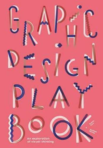 Graphic Design Play Book, An Exploration of Visual Thinking