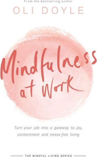 Mindfulness at Work, Turn Your job into a Gateway to Joy, Contentment and Stress-free Living