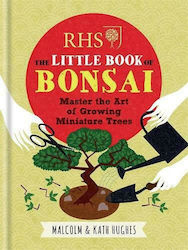 RHS The Little Book of Bonsai, Master the Art of Growing Miniature Trees