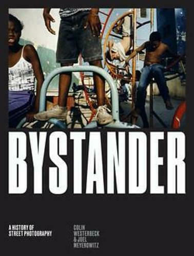 Bystander, A History of Street Photography Bystander, A History of Street Photography