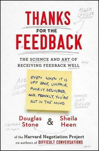 Thanks for the Feedback, The Science and art of Receiving Feedback Well