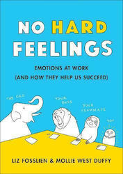 No Hard Feelings, Emotions at Work and how they Help us Succeed