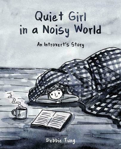 Quiet Girl in a Noisy World, An Introvert's Story Quiet Girl in a Noisy World, An Introvert's Story