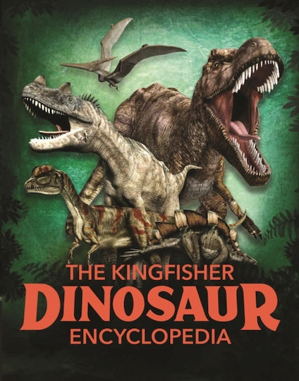 The Kingfisher Dinosaur Encyclopedia The Kingfisher Dinosaur Encyclopedia