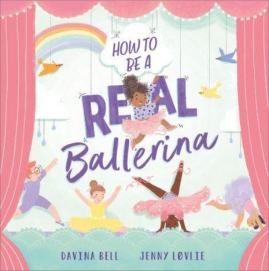 How to be a Real Ballerina How to be a Real Ballerina