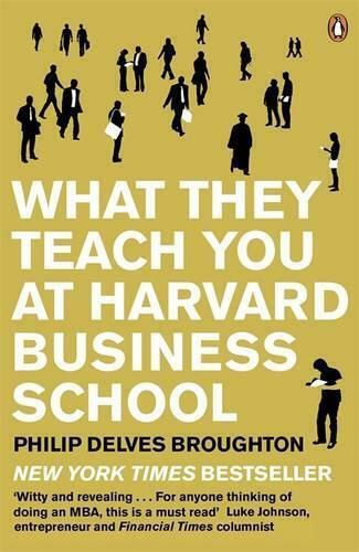 What they Teach you at Harvard Business School What they Teach you at Harvard Business School