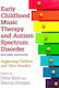 Early Childhood Music Therapy and Autism Spectrum Disorder