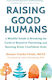 Raising Good Humans, A Mindful Guide to Breaking the Cycle of Reactive Parenting and Raising Kind, Confident Kids