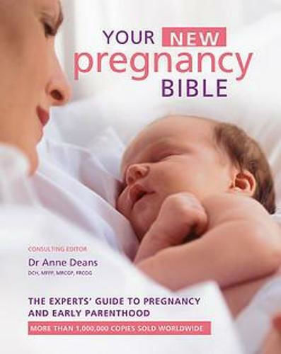 Your New Pregnancy Bible, The Experts' Guide to Pregnancy and Early Parenthood