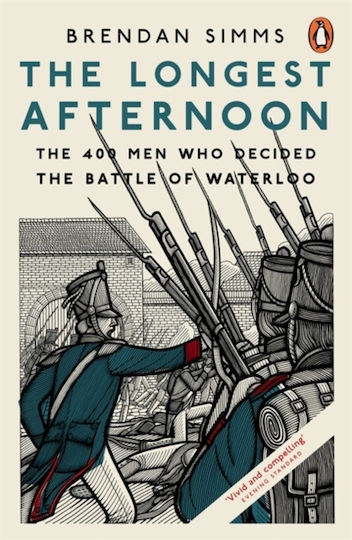 The Longest Afternoon, The 400 Men Who Decided the Battle of Waterloo