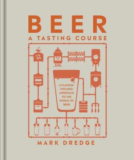 Beer a Tasting Course, A Flavour-Focused Approach to the World of Beer Beer a Tasting Course, A Flavour-Focused Approach to the World of Beer