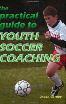 The Practical Guide to Youth Soccer Coaching