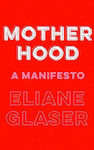 Motherhood, A Manifesto