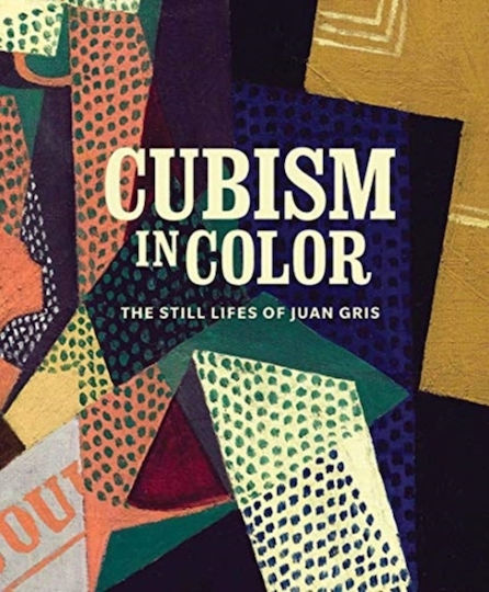 Cubism in Color, The Still Lifes of Juan Gris