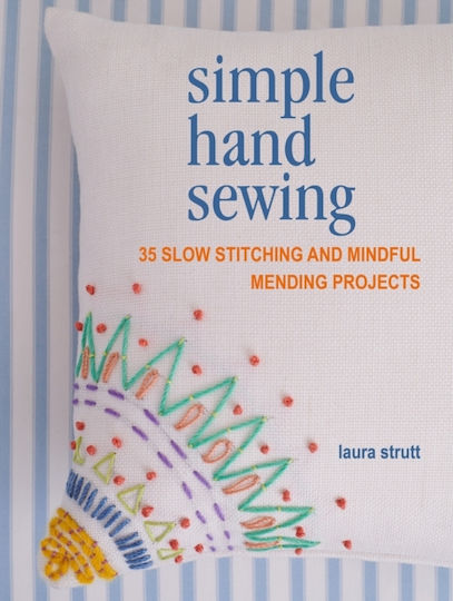 Simple Hand Sewing, 35 Slow Stitching and Mindful Mending Projects Simple Hand Sewing, 35 Slow Stitching and Mindful Mending Projects