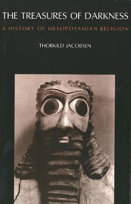 The Treasures of Darkness, A History of Mesopotamian Religion The Treasures of Darkness, A History of Mesopotamian Religion
