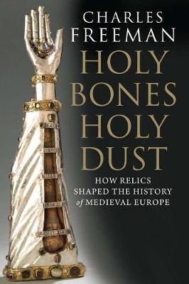 Holy Bones, Holy Dust, Wie Reliquien die Geschichte des mittelalterlichen Europas prägten
