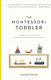 The Montessori Toddler, A Parent's Guide to Raising a Curious and Responsible Human Being