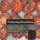 Preserving Everything, Can, Culture, Pickle, Freeze, Ferment, Dehydrate, Salt, Smoke, and Store Fruits, Vegetables, Meat, Milk, and More