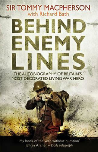 Behind Enemy Lines, The Autobiography of Britain's Most Decorated Living War Hero