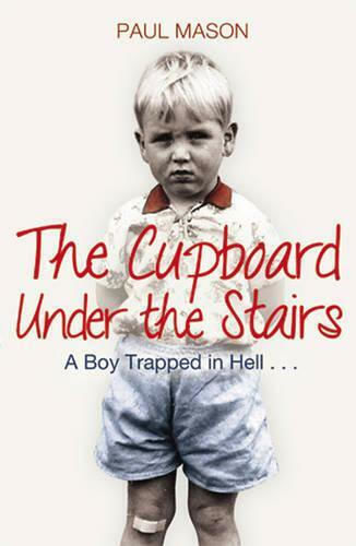 The Cupboard Under the Stairs, A Boy Trapped in Hell... The Cupboard Under the Stairs, A Boy Trapped in Hell...