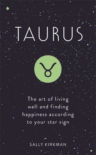 Taurus, The Art of Living Well and Finding Happiness According to Your Star Sign