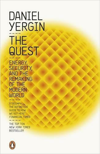 The Quest, Energy, Security and the Remaking of the Modern World